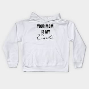 YOUR MOM IS MY CARDIO Kids Hoodie